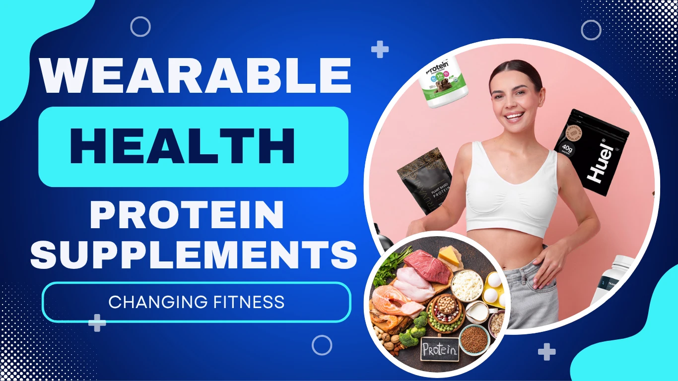 Wearable cProtein supplements Are Changing Fitness